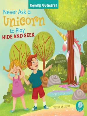 cover image of Never Ask a Unicorn to Play Hide and Seek